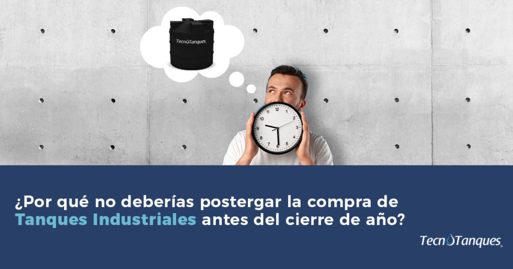 Anticipación de Proyectos Industriales: ¿Por Qué No Deberías Postergar la Compra de Tanques Industriales antes del Cierre de Año?